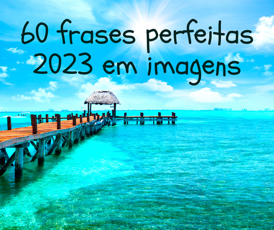 60 frases perfeitas 2023 em imagens