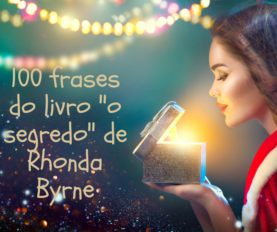 100 frases do livro "o segredo" de Rhonda Byrne