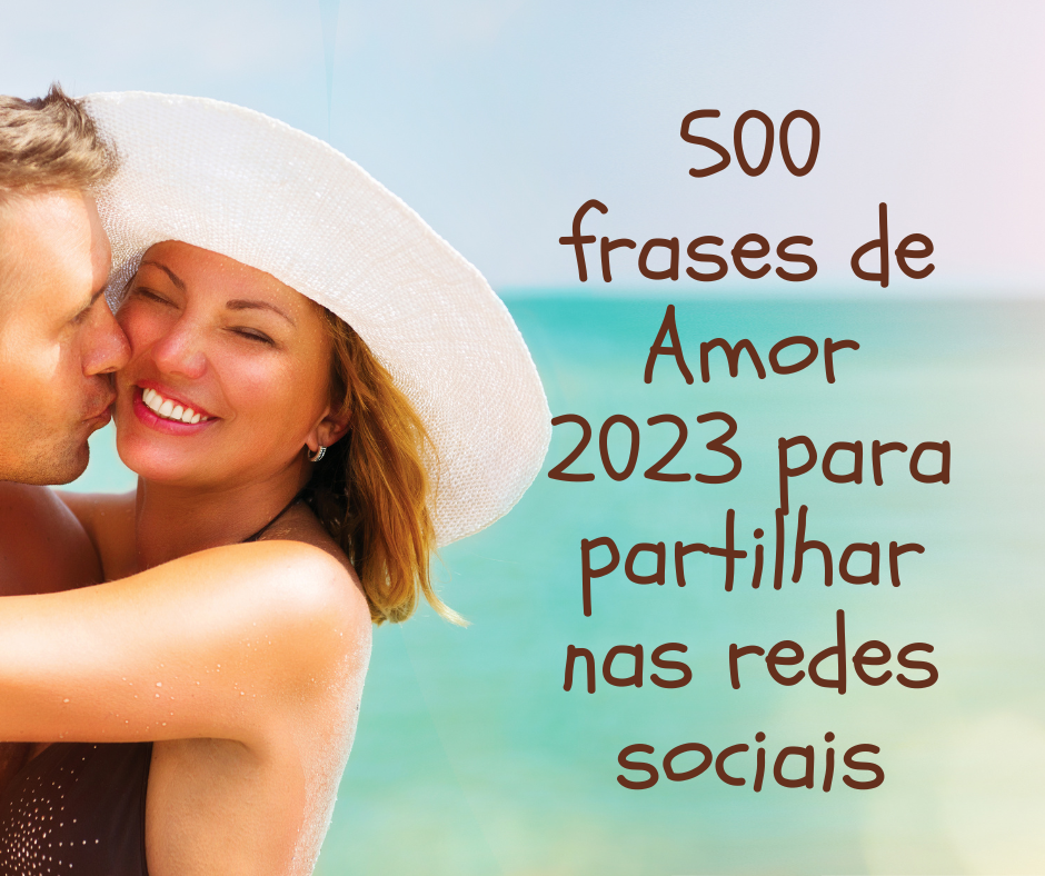 500 frases de Amor 2023 para partilhar nas redes sociais