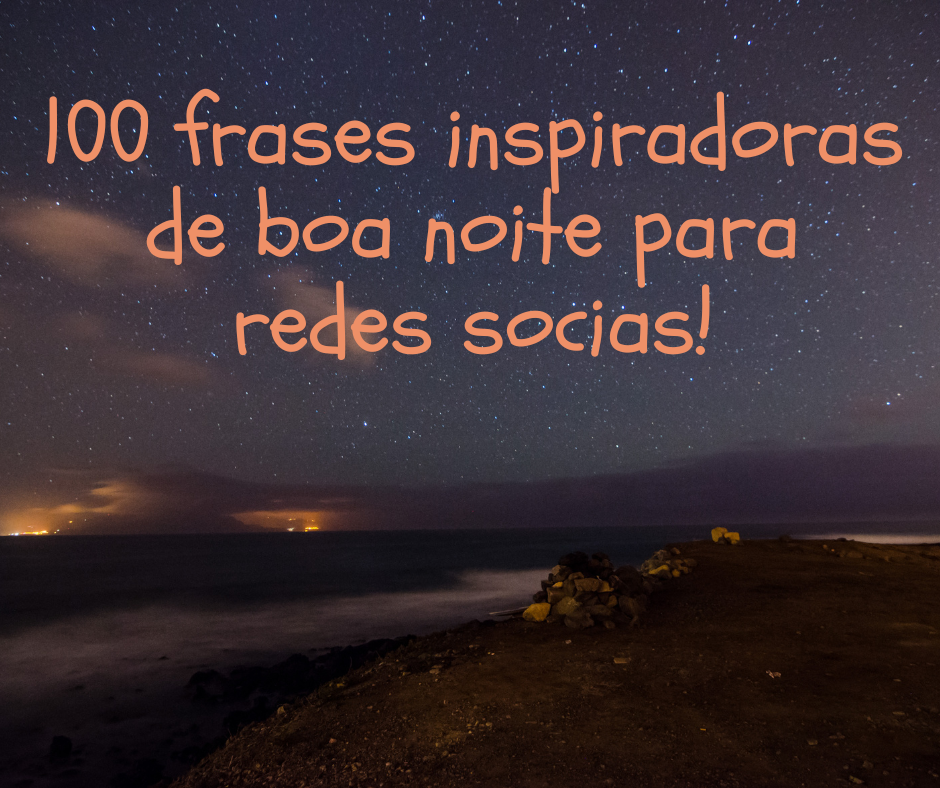 100 frases inspiradoras de boa noite para redes socias!