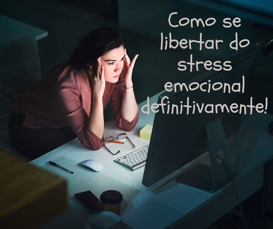 Como se libertar do stress emocional definitivamente!