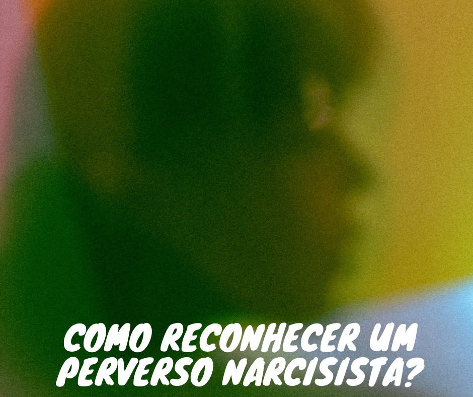 Como reconhecer um perverso narcisista?