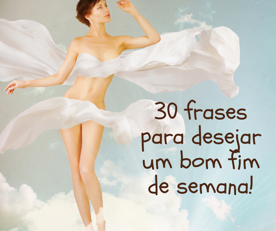 30 frases para desejar um bom fim de semana!