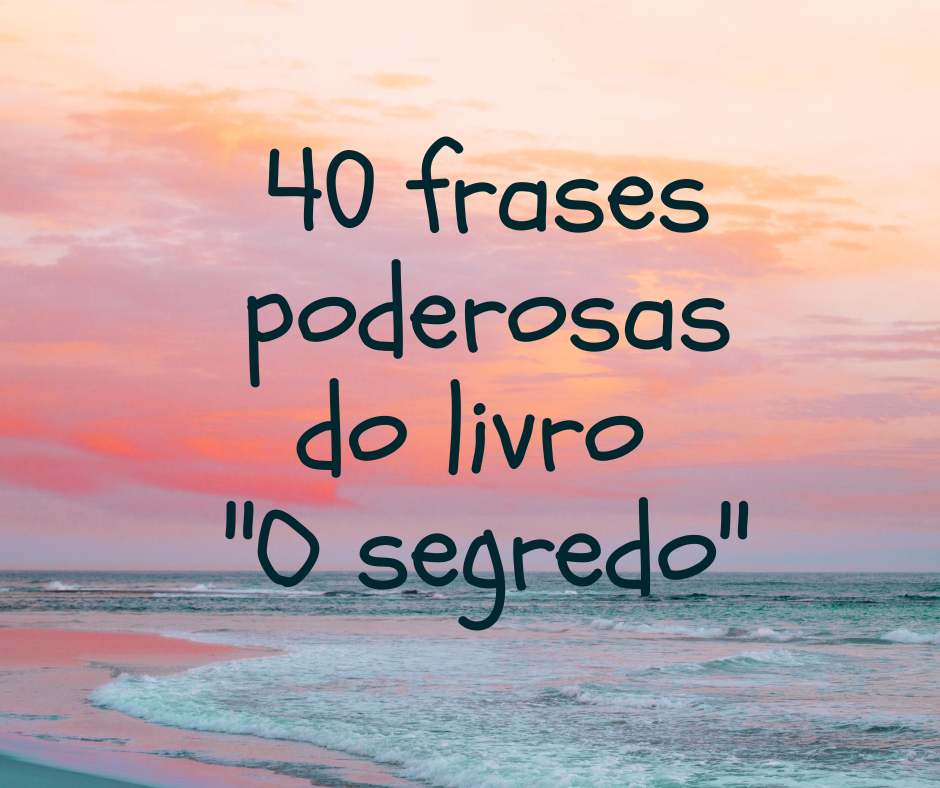 40 frases poderosas do livro "O segredo"