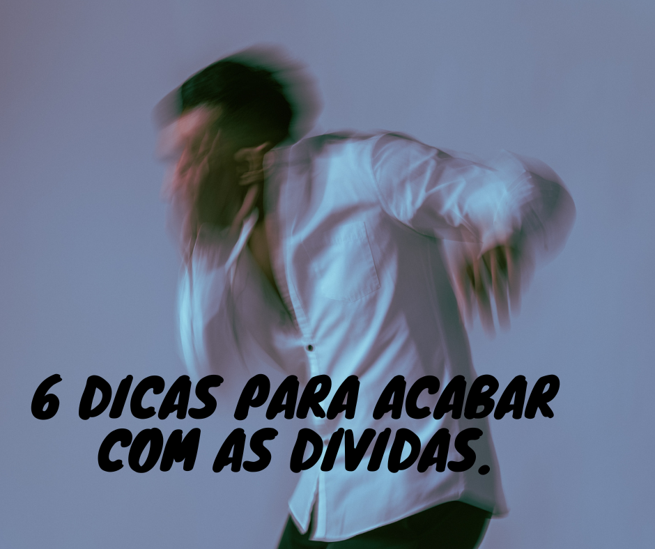 6 dicas para acabar com as dividas.