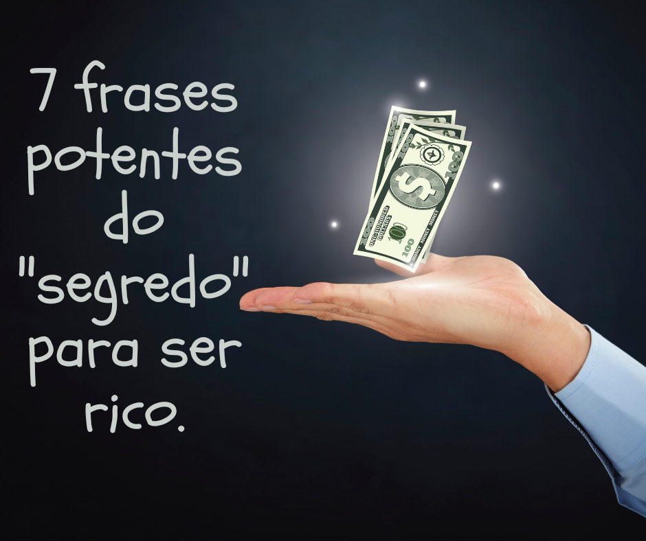 7 frases potentes do "segredo" para ser rico.