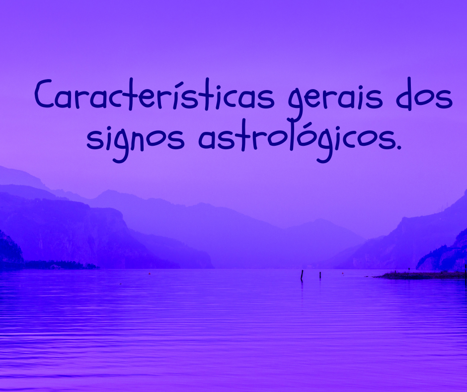 Características gerais dos signos astrológicos.