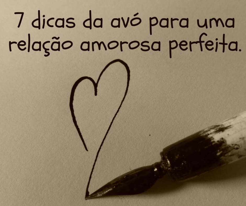 7 dicas da avó para uma relação amorosa perfeita.