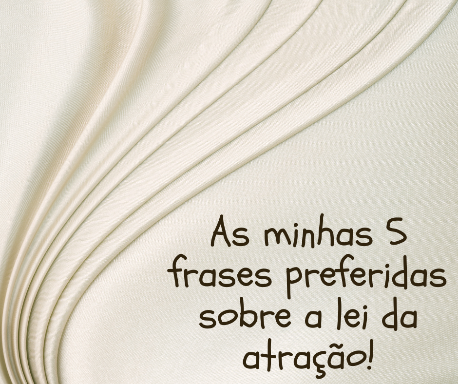 As minhas 5 frases preferidas sobre a lei da atração!