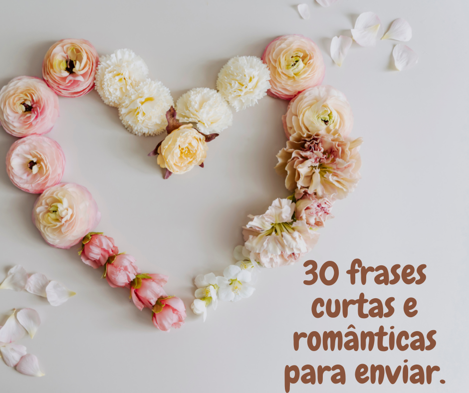 30 frases curtas e românticas para enviar.