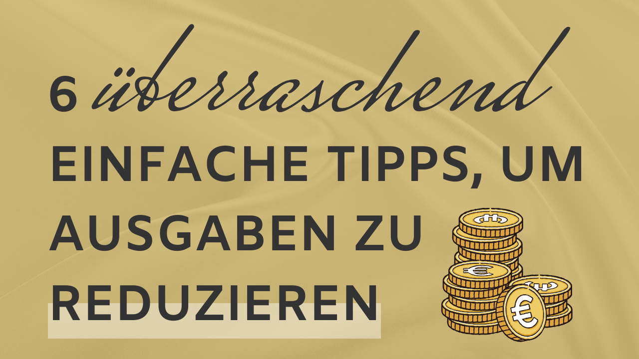 6 überraschend einfache Tipps, um Ausgaben zu reduzieren