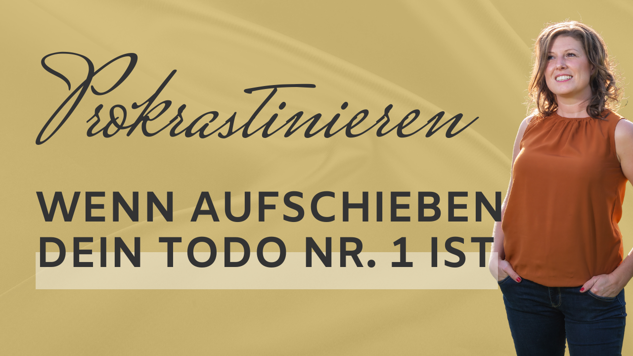 Prokrastinieren - wenn Aufschieben dein ToDo Nr. 1 ist