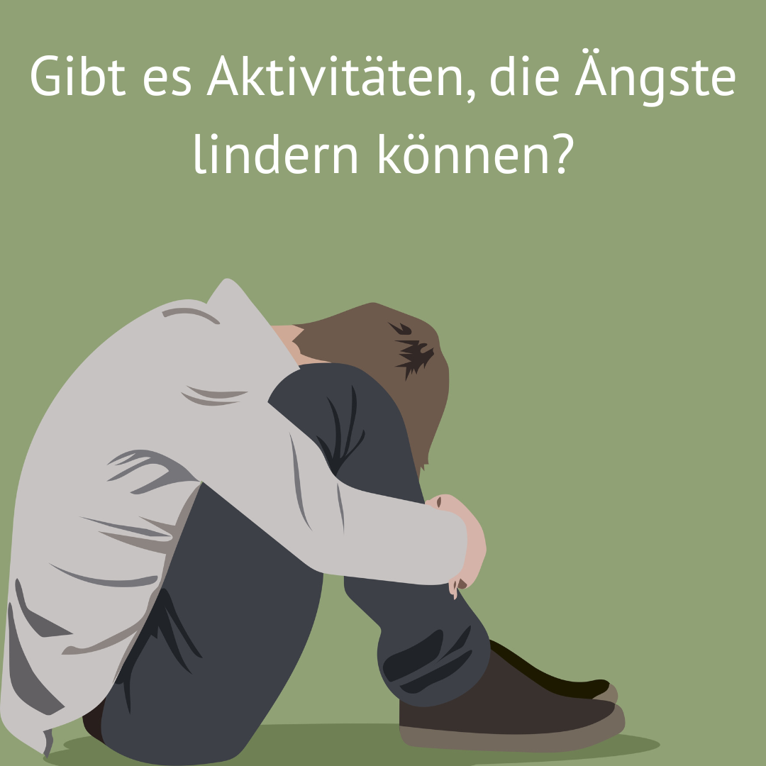Gibt es Aktivitäten, die Ängste lindern können?