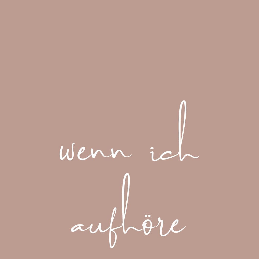 WENN ICH AUFHÖRE, DICH ZU HALTEN