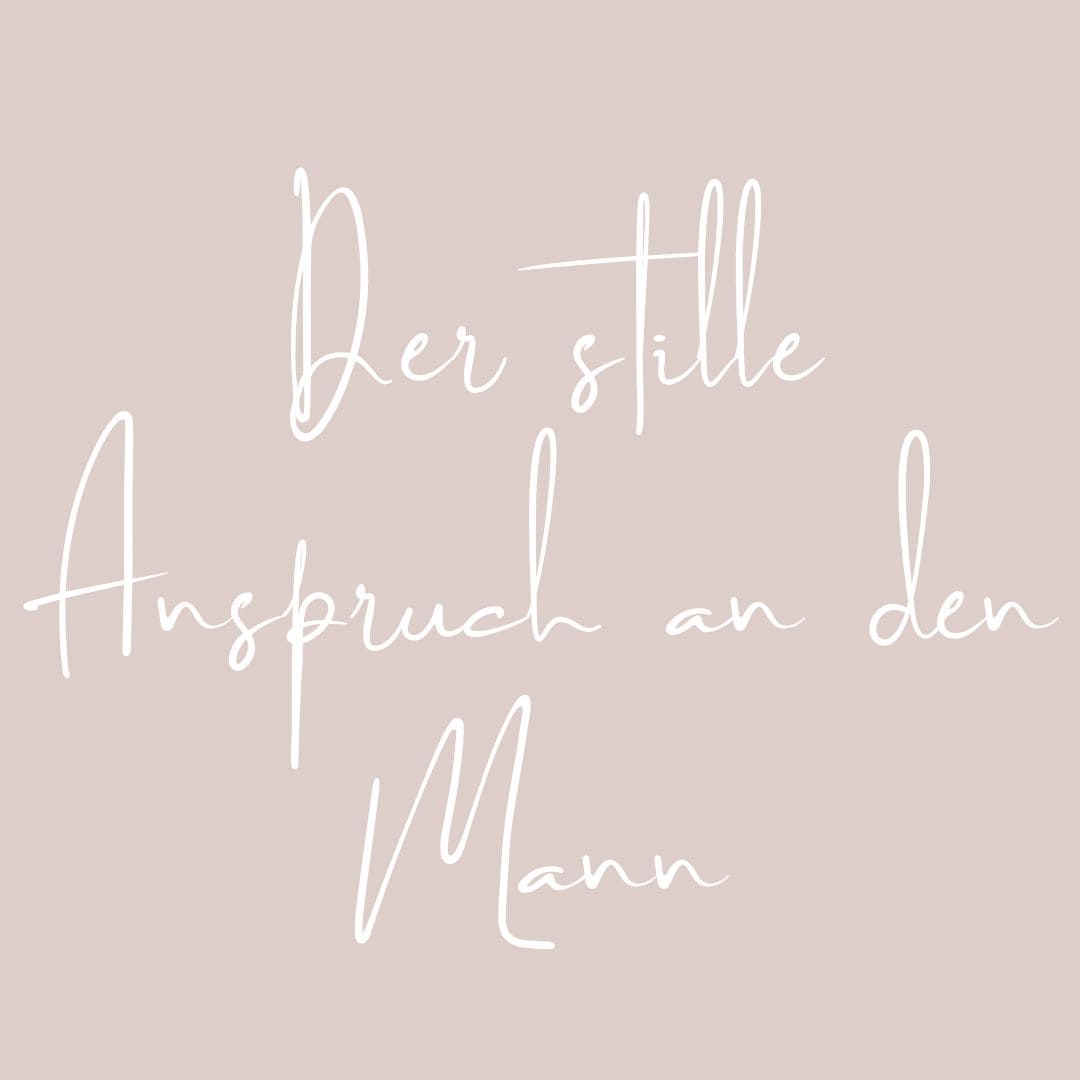 DER STILLE ANSPRUCH AN DEN MANN