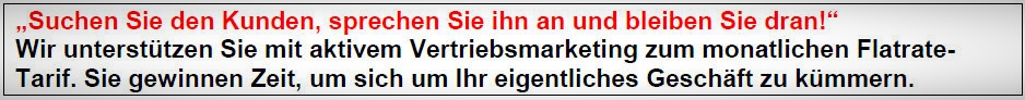 Suchen Sie den Kunden, sprechen Sie ihn an und bleiben Sie dran. Wir unterstützen Sie mit aktivem Vertriebsmarketing.