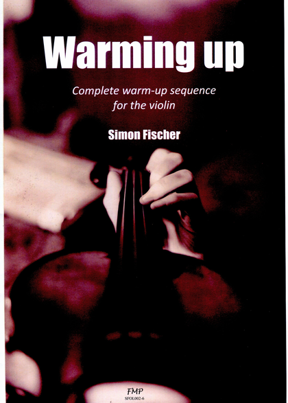  "Warming Up: Complete warm-up sequence for the violin" (Simon Fischer)ヴァイオリン　演奏　上達　秘訣　　正しい　準備　基盤　身体づくり　右手　左手　基本　動作　音づくり　準備　ステップ　Carl Flesch　Simon Fischer　必読書　　初心者　指導者　先生　最速　向上　方法　提案