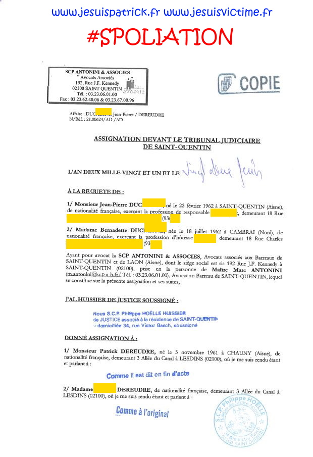 SCP Philippe HOELLE Huissier de Justice à Saint-Quentin AFFAIRE MES CHERS VOISINS ALERTE ROUGE FORFAITURE www.jesuispatrick.fr www.jesuisvictime.fr www.jesuisenvie.fr PARJURE & CORRUPTION AU COEUR MÊME DE LA JUSTICE DE LA REPUBLIQUE CORRUPTION GENERALISEE