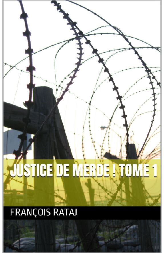 JUSTICE DE MERDE Tome 1 de François RATAJ site Patrick DEREUDRE  www.stopcorruptionstop.fr  www.jesuisvictime.fr  www.jesuispatrick.fr PARJURE & CORRUPTION à très Grande Echelle au Coeur même de la JUSTICE & REPUBLIQUE