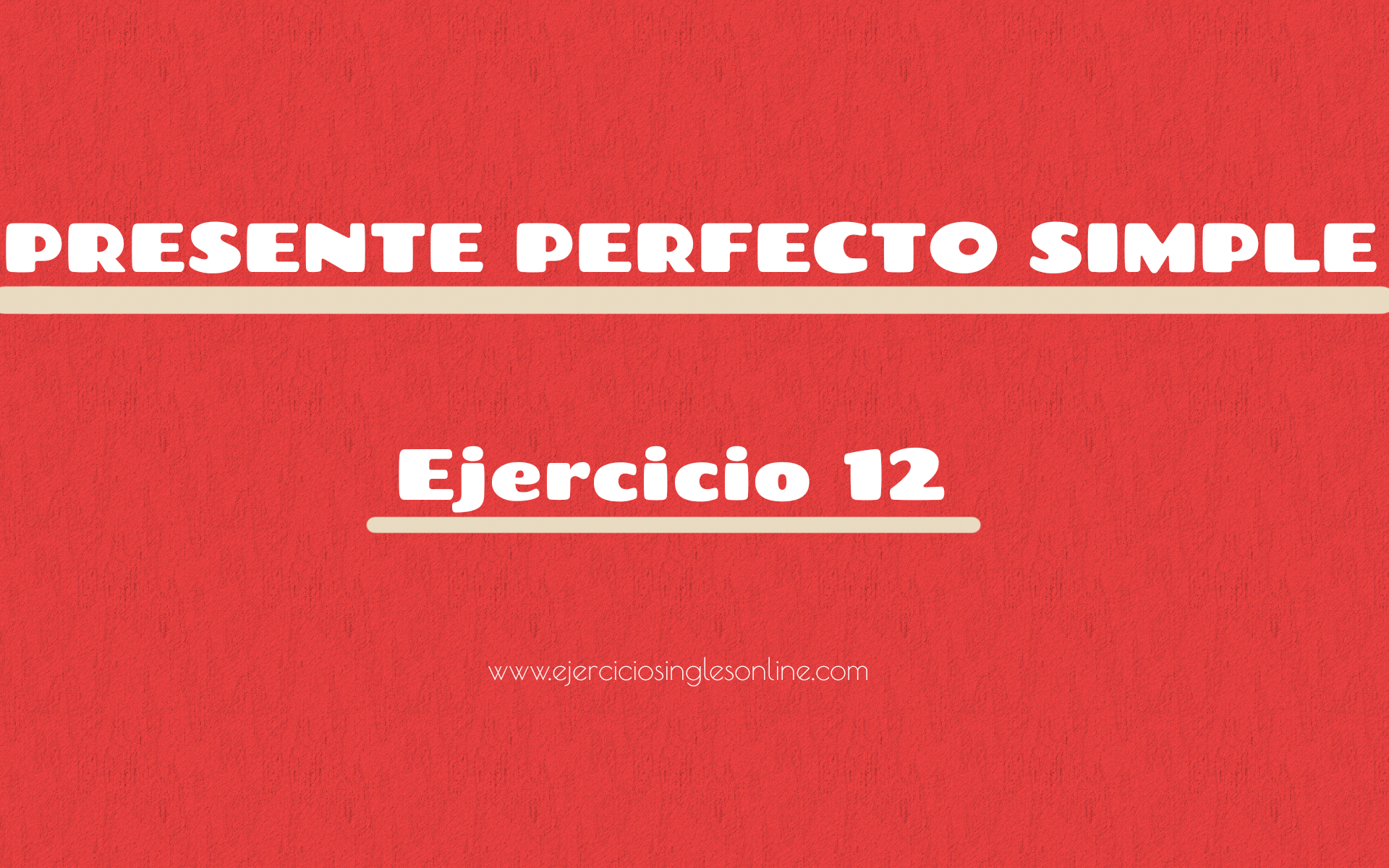 Presente perfecto simple - Ejercicio 12