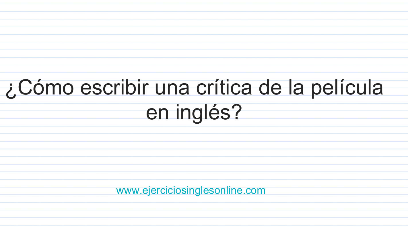 Cómo escribir una crítica de una película en inglés