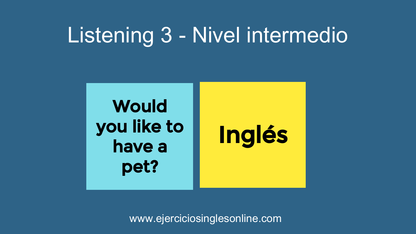 Listening 3 - Nivel intermedio - Would you like to have a pet?