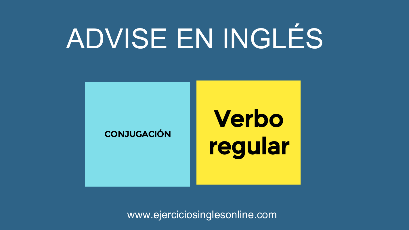 Verbo "Advise" - Conjugación (Verbo regular)