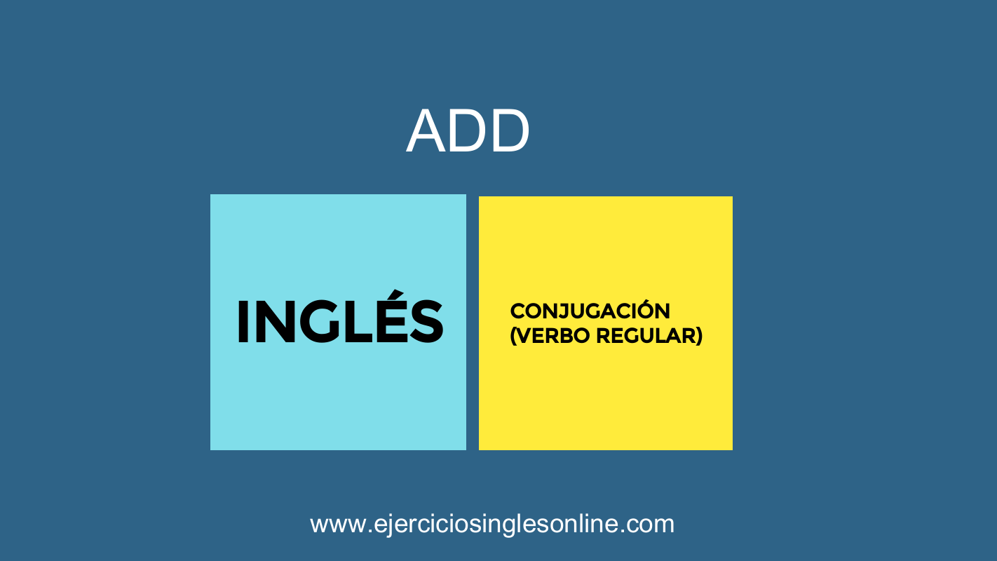 Verbo ADD en inglés - Conjugación (Verbo regular)