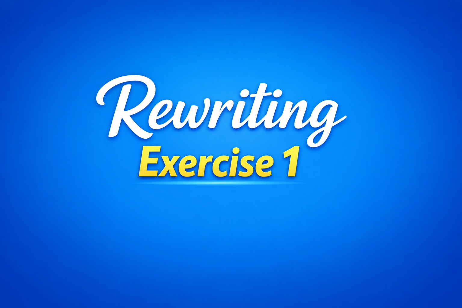 Rewriting exercise 1 - Selectividad Inglés