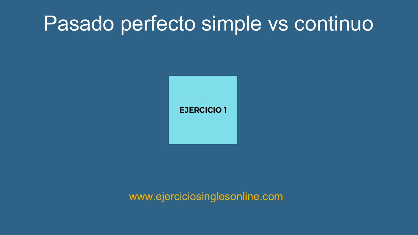 Pasado perfecto simple vs continuo - Ejercicio 1