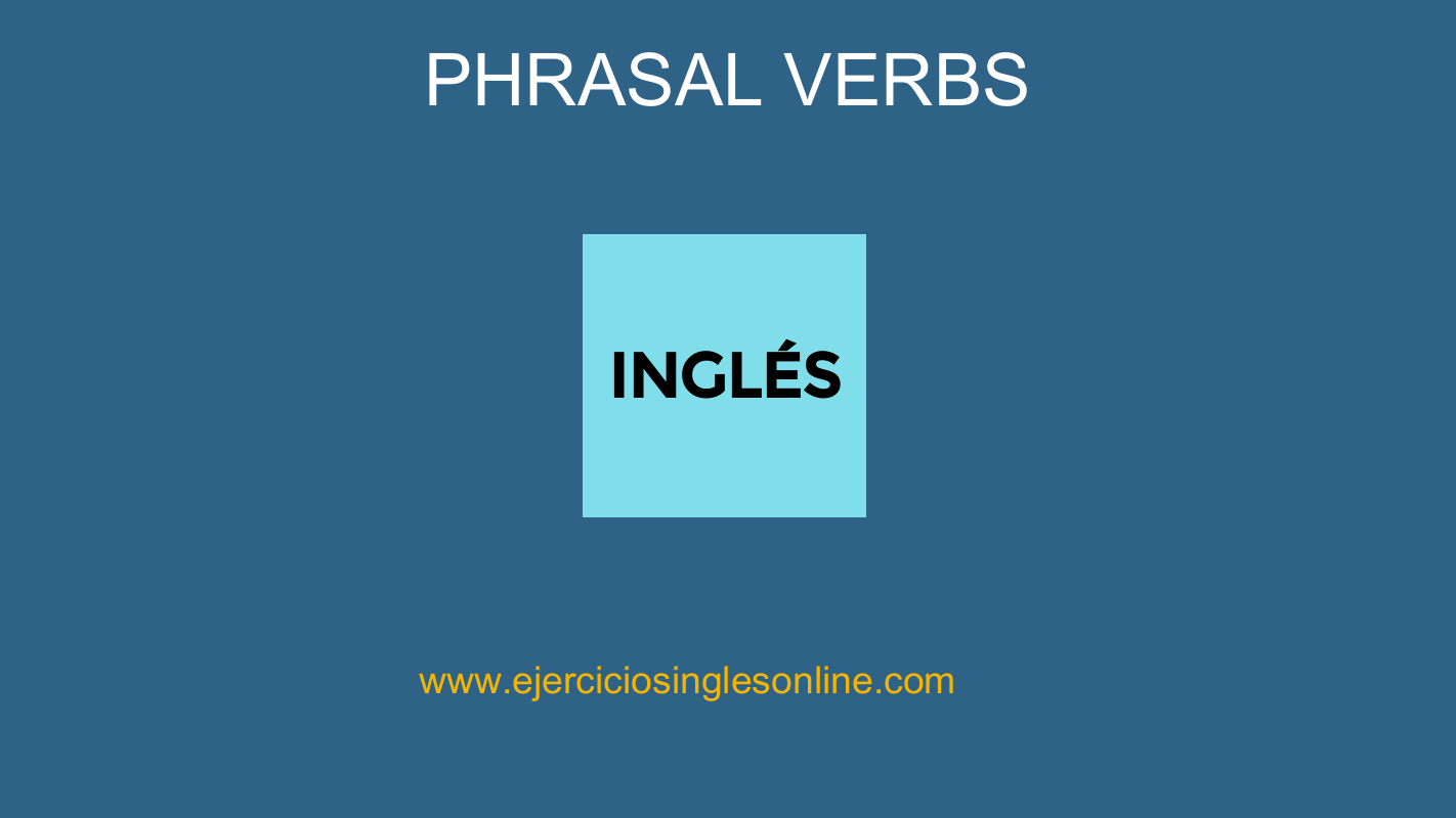 Phrasal verbs más frecuentes en inglés - Ejercicio