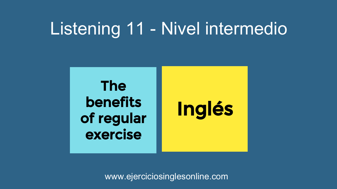 Listening 11 - The benefits of regular exercise (Nivel intermedio)