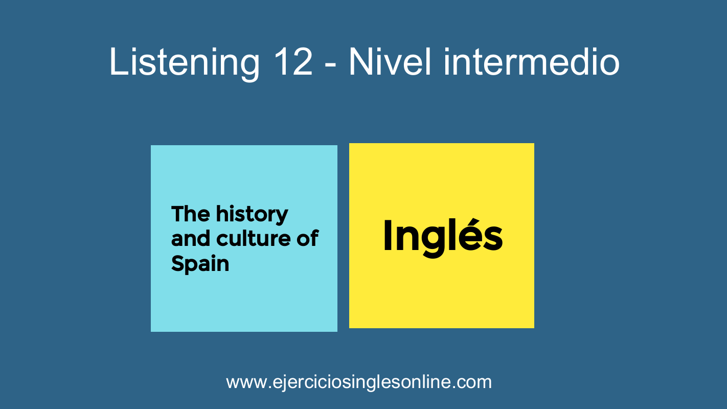 Listening 12 - The history and culture of Spain - Nivel intermedio