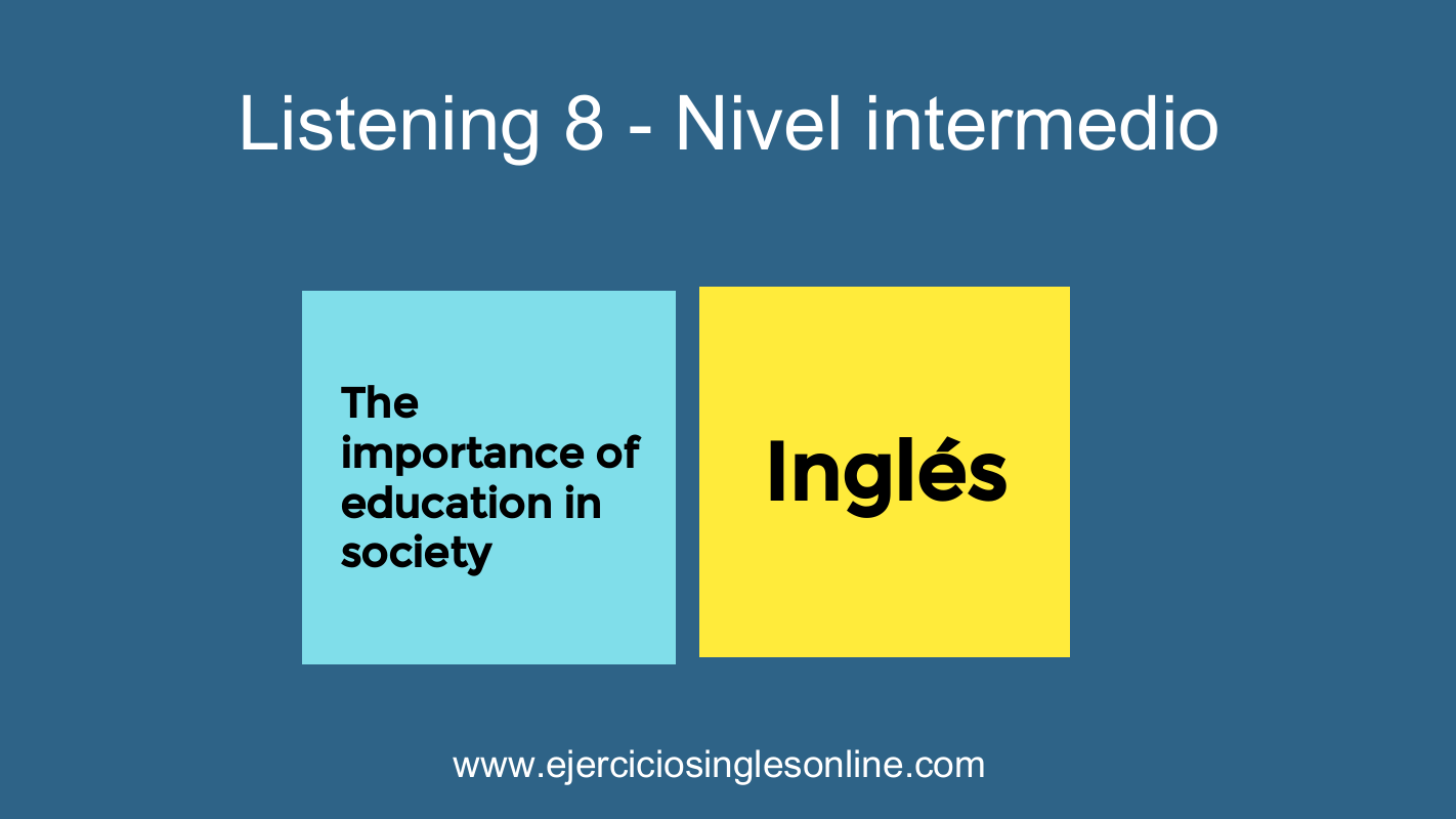 Listening 8 - Nivel intermedio - The importance of education in society