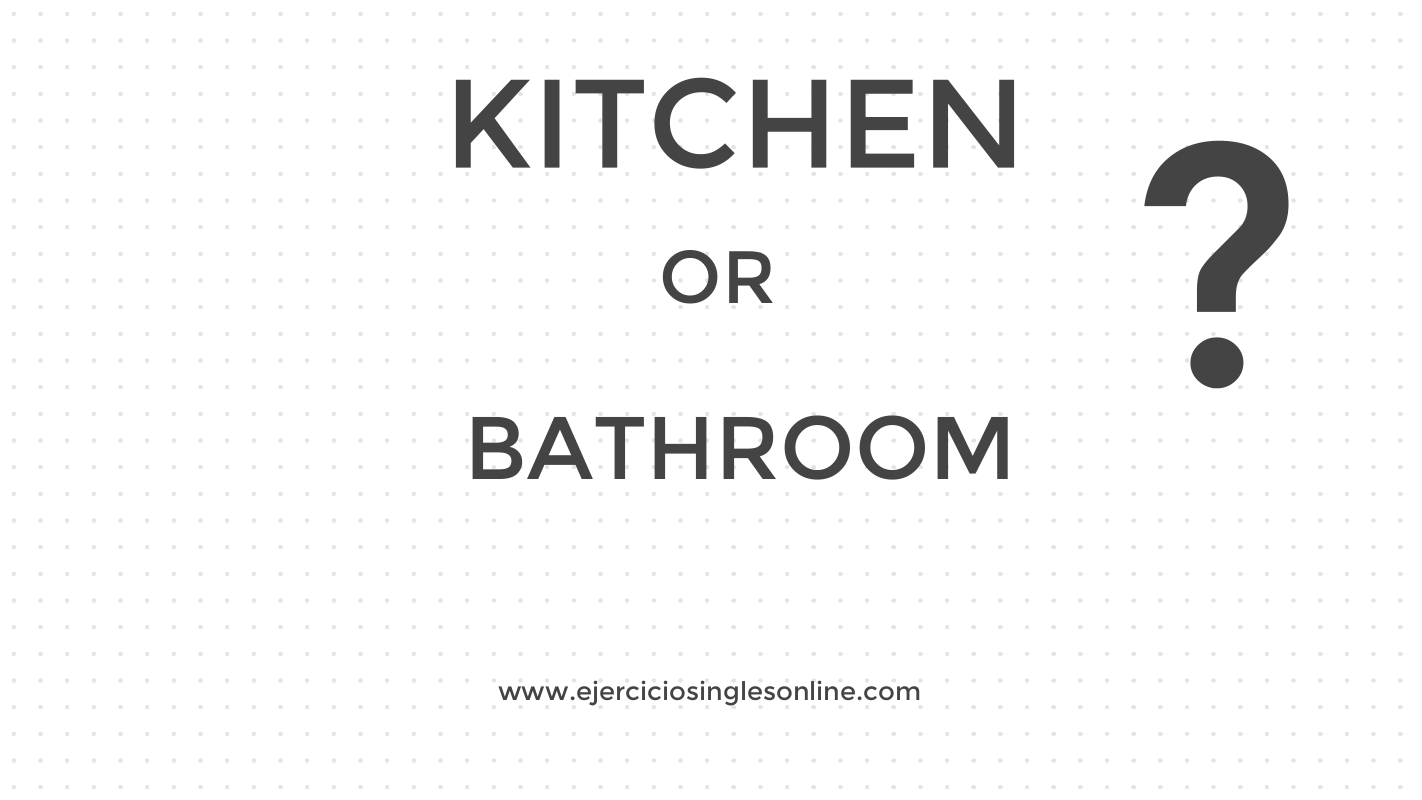 Kitchen vs Bathroom - Ejercicio 1 - Vocabulario