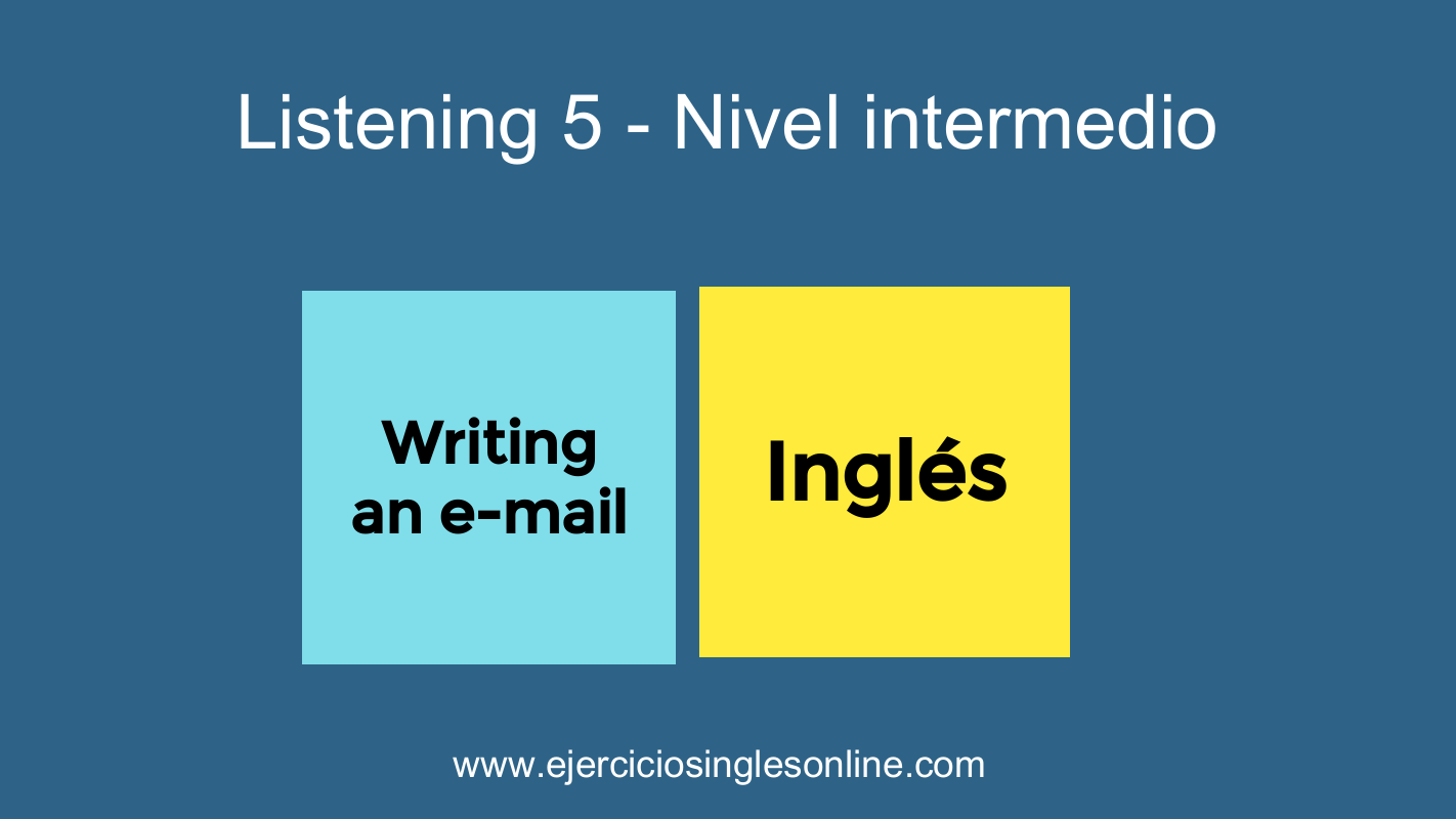 Listening 5 - Nivel intermedio - Writing an e-mail