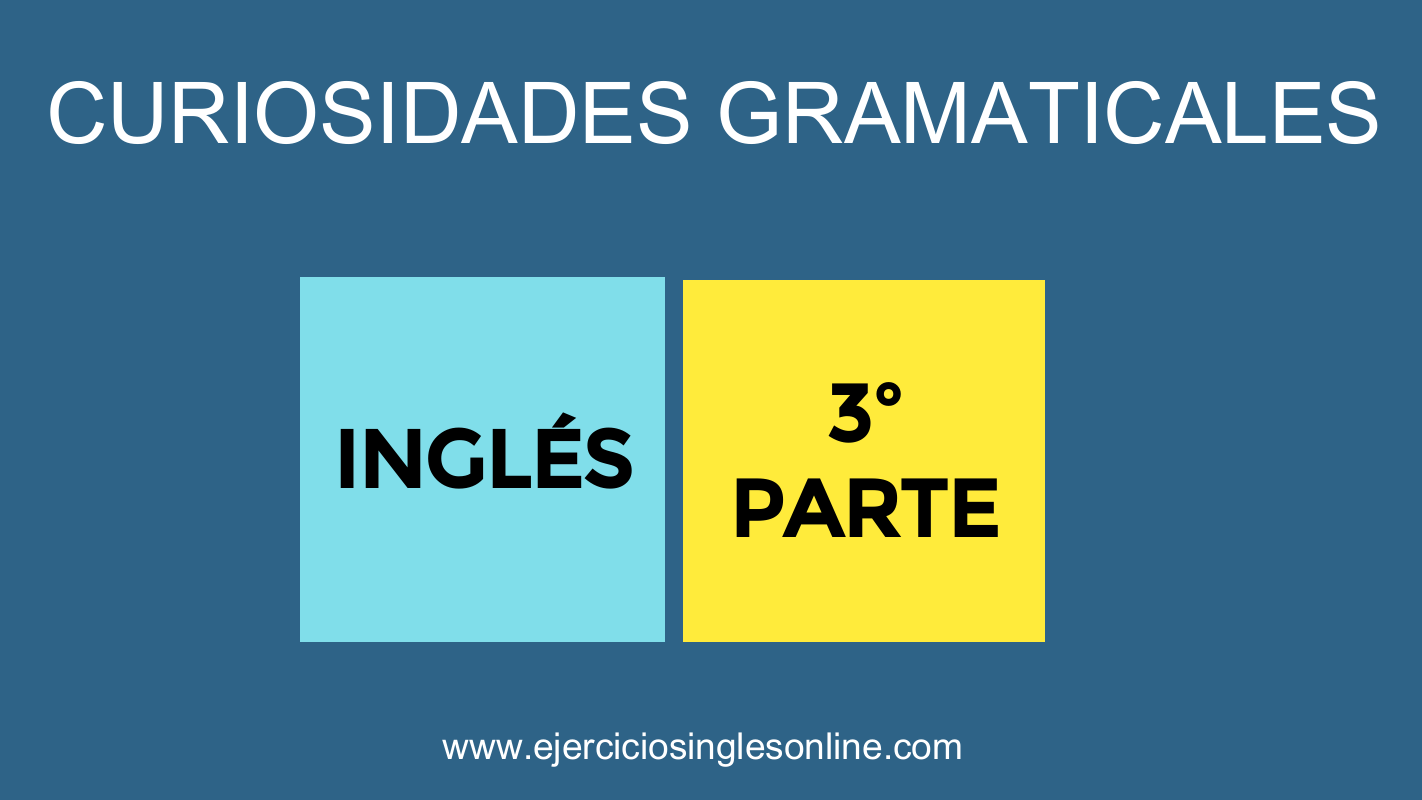 Curiosidades gramaticales del inglés - 3º parte