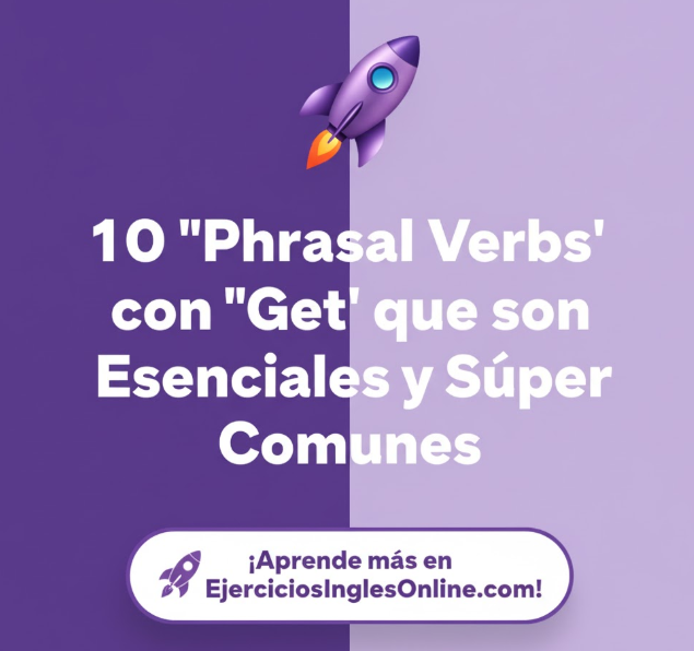 10 phrasal verbs con GET que son esenciales y super comunes