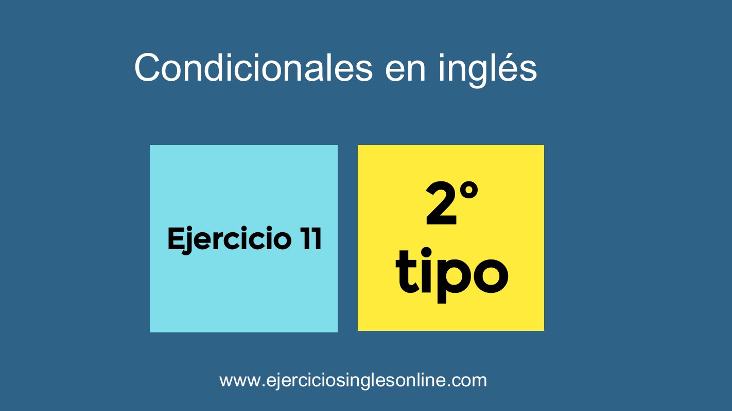 Condicionales en inglés - Ejercicio 11