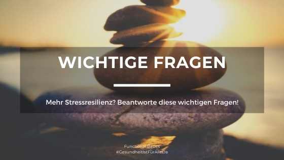 Mehr Stressresilienz: Stell dir folgende Fragen...