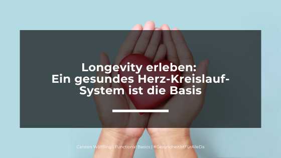 Longevity erleben: Ein gesundes Herz-Kreislauf-System ist die Basis