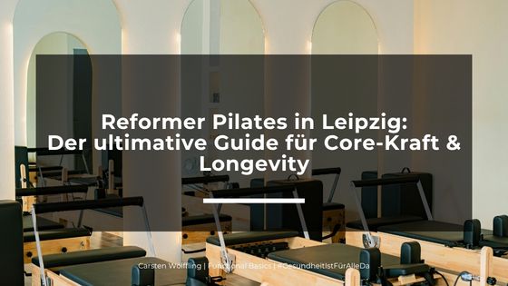 Reformer Pilates in Leipzig: Der ultimative Guide für Core-Kraft & Longevity