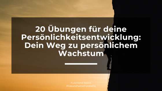 20 Übungen für Persönlichkeitsentwicklung: Dein Weg zu persönlichem Wachstum
