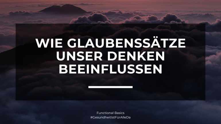 Wie Glaubenssätze unser Denken beeinflussen