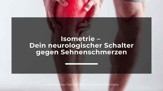 Isometrie – Dein neurologischer Schalter gegen Sehnenschmerzen