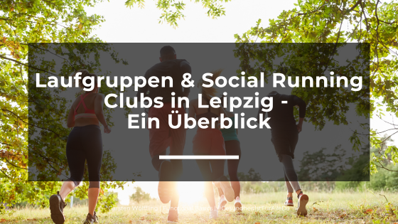 Laufgruppen & Social Running Clubs in Leipzig - Ein Überblick