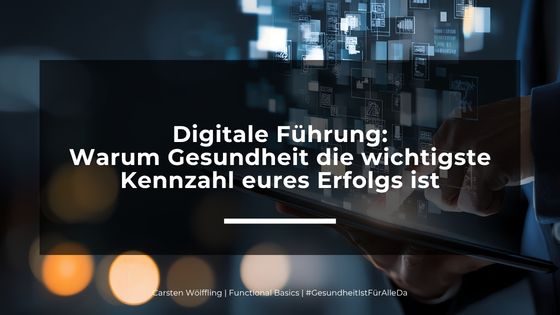 Digitale Führung: Warum Gesundheit die wichtigste Kennzahl Ihres Erfolgs ist