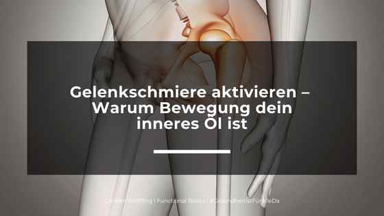 Gelenkschmiere aktivieren –  Warum Bewegung dein inneres Öl ist