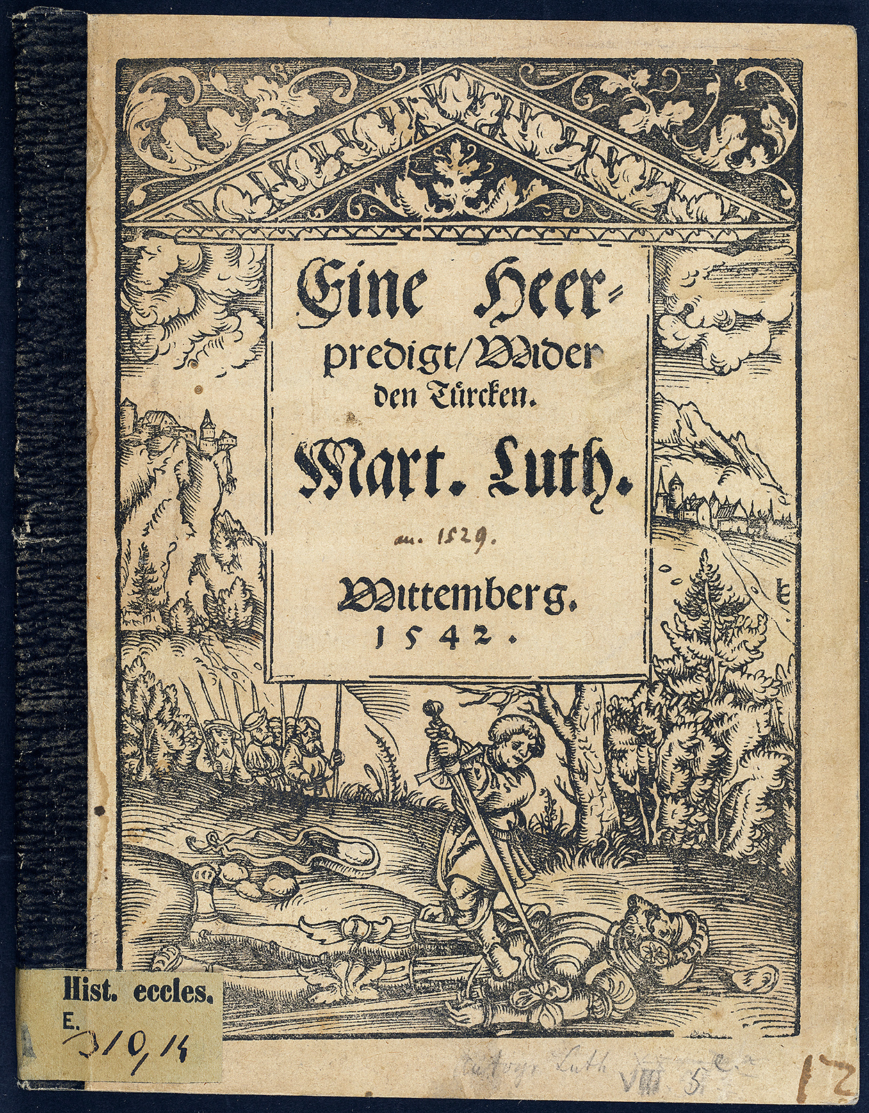 Martin Luther: Eine Heer=predigt Wider den Türcken. Wittemberg 1542. Signatur: Hist.eccl.E.310,14, Maße: 17,5 x 13,5 cm, SLUB Dresden, Digitalisat in der Detschen Fotothek. 