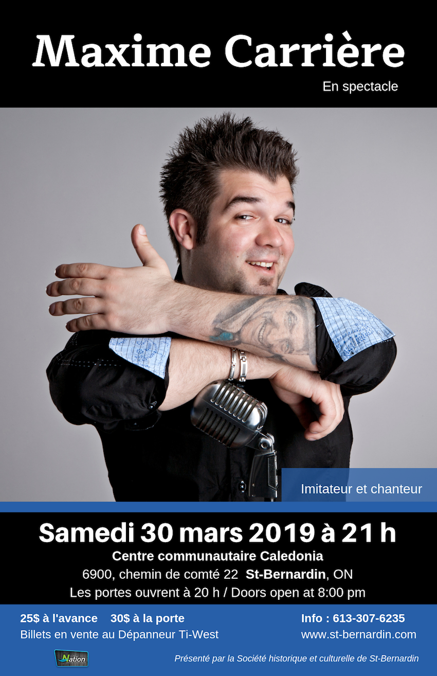 Spectacle de Maxime Carrière le samedi 30 mars 2019. Au Centre communautaire Caledonia. Adresse 6900, chemin de comté 22 à St-Bernardin, en Ontario. 